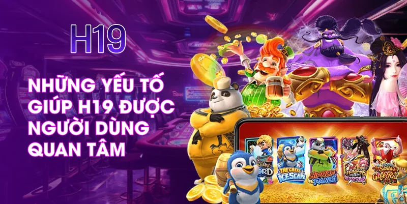 Những Yếu Tố Giúp H19 Được Người Dùng Quan Tâm